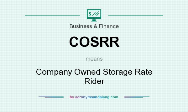 What does COSRR mean? It stands for Company Owned Storage Rate Rider