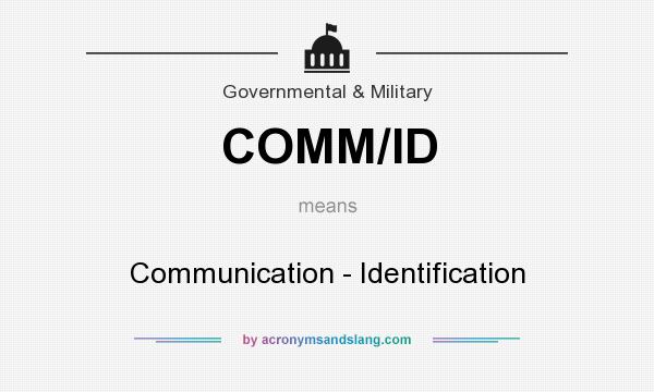 What does COMM/ID mean? It stands for Communication - Identification