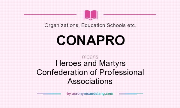 What does CONAPRO mean? It stands for Heroes and Martyrs Confederation of Professional Associations