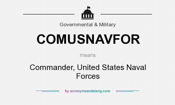 What does COMUSNAVFOR mean? It stands for Commander, United States Naval Forces