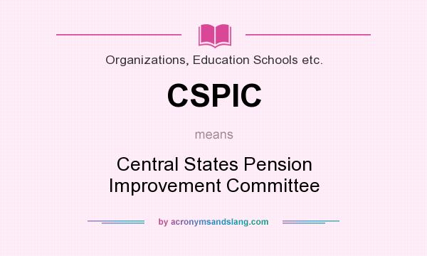 What does CSPIC mean? It stands for Central States Pension Improvement Committee