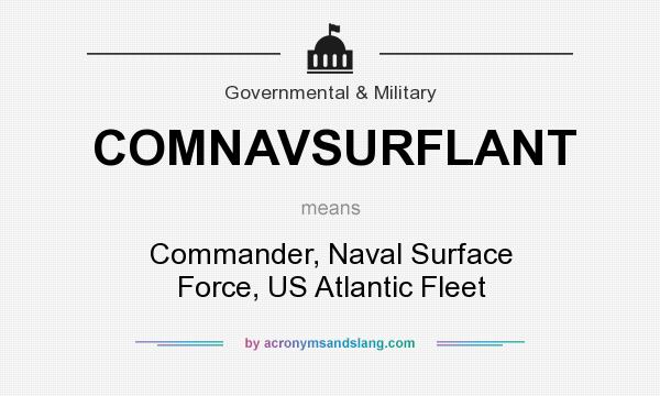 What does COMNAVSURFLANT mean? It stands for Commander, Naval Surface Force, US Atlantic Fleet
