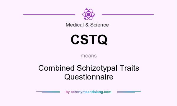 What does CSTQ mean? It stands for Combined Schizotypal Traits Questionnaire