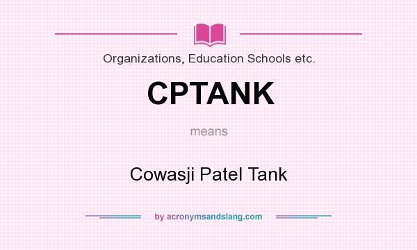What does CPTANK mean? It stands for Cowasji Patel Tank