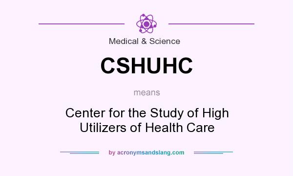 What does CSHUHC mean? It stands for Center for the Study of High Utilizers of Health Care