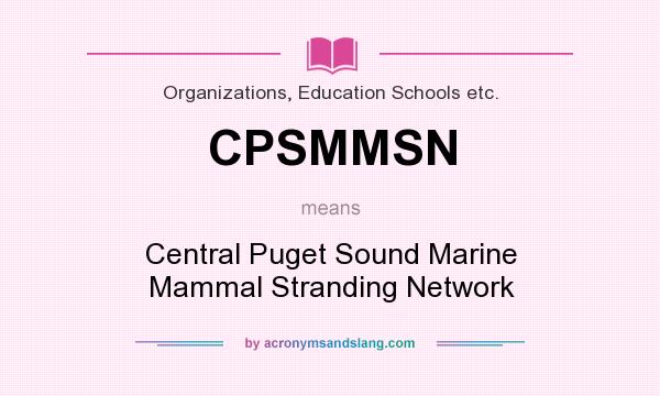 What does CPSMMSN mean? It stands for Central Puget Sound Marine Mammal Stranding Network