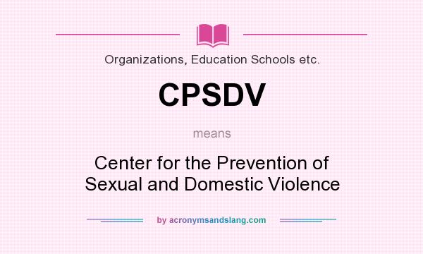 What does CPSDV mean? It stands for Center for the Prevention of Sexual and Domestic Violence