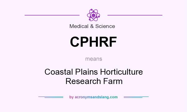 What does CPHRF mean? It stands for Coastal Plains Horticulture Research Farm
