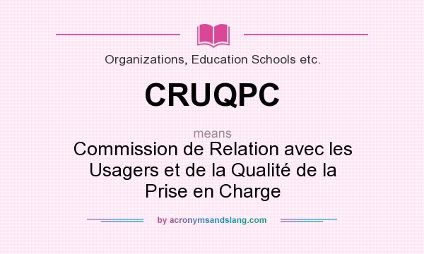 What does CRUQPC mean? It stands for Commission de Relation avec les Usagers et de la Qualité de la Prise en Charge
