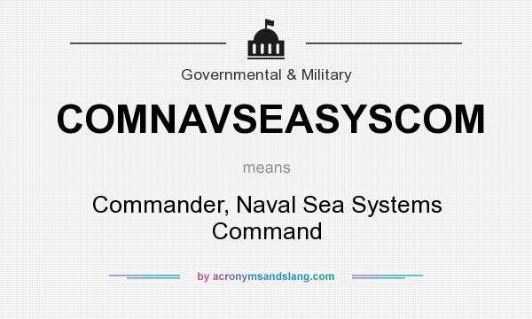 What does COMNAVSEASYSCOM mean? It stands for Commander, Naval Sea Systems Command
