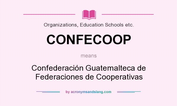 What does CONFECOOP mean? It stands for Confederación Guatemalteca de Federaciones de Cooperativas