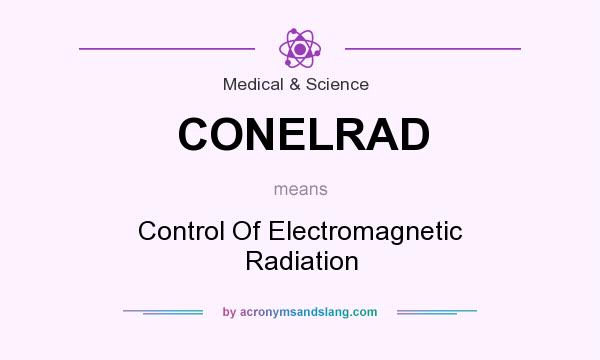 What does CONELRAD mean? It stands for Control Of Electromagnetic Radiation
