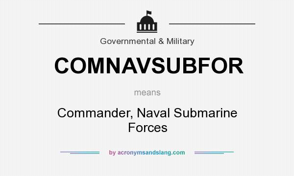What does COMNAVSUBFOR mean? It stands for Commander, Naval Submarine Forces