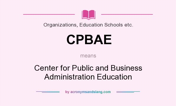 What does CPBAE mean? It stands for Center for Public and Business Administration Education