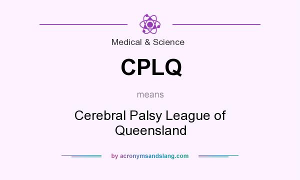 What does CPLQ mean? It stands for Cerebral Palsy League of Queensland