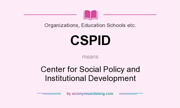 What does CSPID mean? It stands for Center for Social Policy and Institutional Development