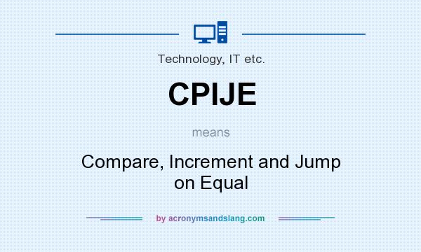 What does CPIJE mean? It stands for Compare, Increment and Jump on Equal