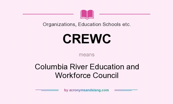 What does CREWC mean? It stands for Columbia River Education and Workforce Council