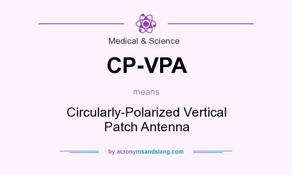 What does CP-VPA mean? It stands for Circularly-Polarized Vertical Patch Antenna