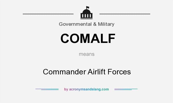 What does COMALF mean? It stands for Commander Airlift Forces