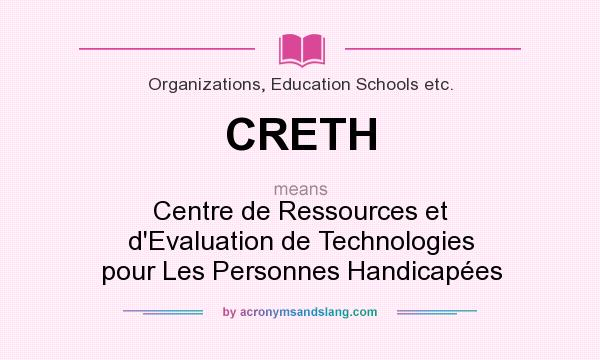 What does CRETH mean? It stands for Centre de Ressources et d`Evaluation de Technologies pour Les Personnes Handicapées