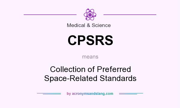 What does CPSRS mean? It stands for Collection of Preferred Space-Related Standards