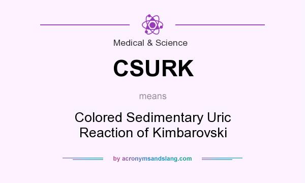 What does CSURK mean? It stands for Colored Sedimentary Uric Reaction of Kimbarovski