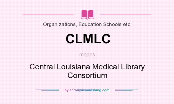 What does CLMLC mean? It stands for Central Louisiana Medical Library Consortium