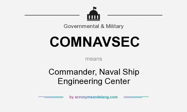 What does COMNAVSEC mean? It stands for Commander, Naval Ship Engineering Center