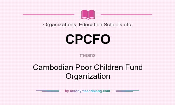 What does CPCFO mean? It stands for Cambodian Poor Children Fund Organization