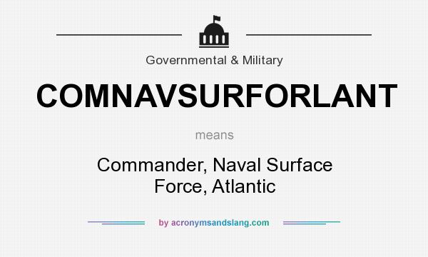 What does COMNAVSURFORLANT mean? It stands for Commander, Naval Surface Force, Atlantic