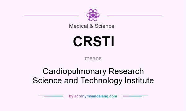 What does CRSTI mean? It stands for Cardiopulmonary Research Science and Technology Institute