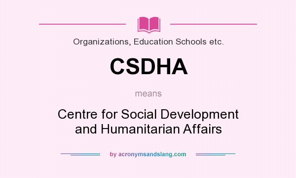 What does CSDHA mean? It stands for Centre for Social Development and Humanitarian Affairs