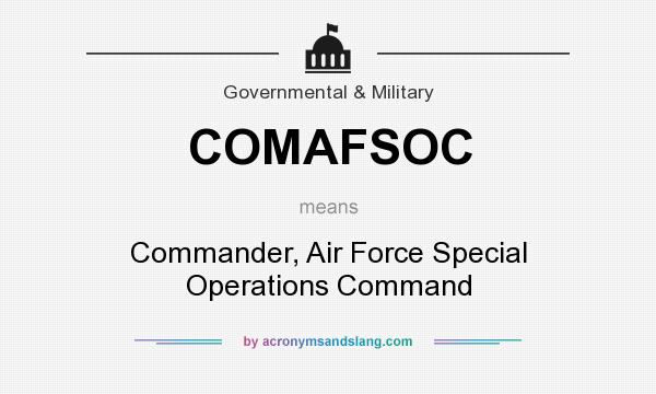 What does COMAFSOC mean? It stands for Commander, Air Force Special Operations Command