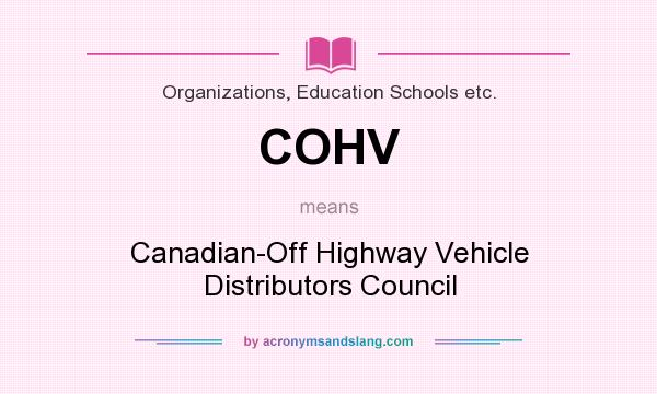 What does COHV mean? It stands for Canadian-Off Highway Vehicle Distributors Council