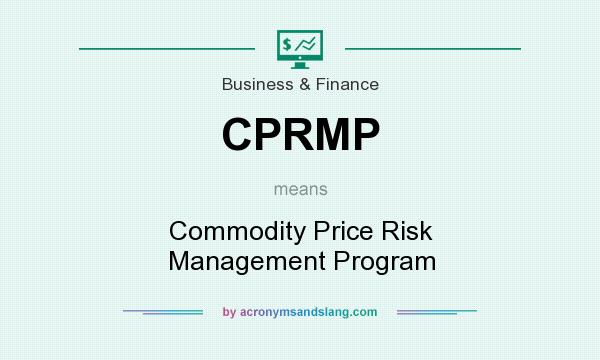 What does CPRMP mean? It stands for Commodity Price Risk Management Program