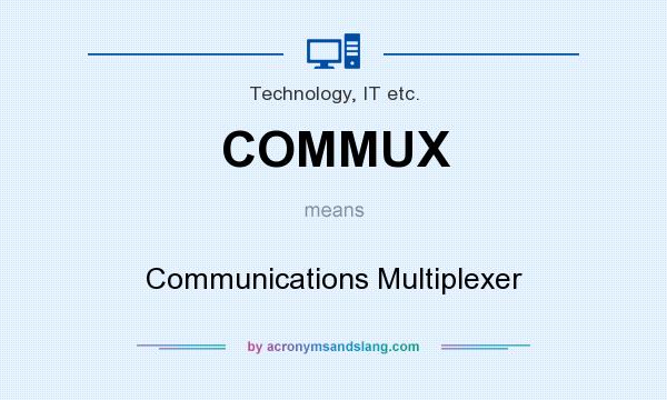 What does COMMUX mean? It stands for Communications Multiplexer