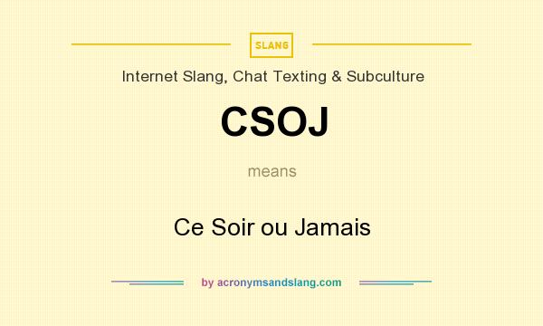 What does CSOJ mean? It stands for Ce Soir ou Jamais