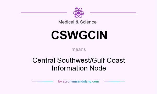 What does CSWGCIN mean? It stands for Central Southwest/Gulf Coast Information Node