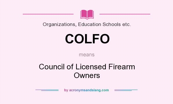 What does COLFO mean? It stands for Council of Licensed Firearm Owners