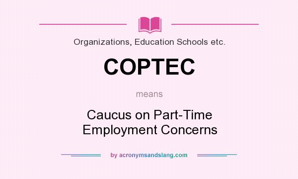 What does COPTEC mean? It stands for Caucus on Part-Time Employment Concerns