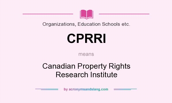 What does CPRRI mean? It stands for Canadian Property Rights Research Institute