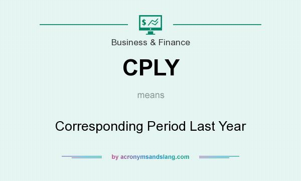 What does CPLY mean? It stands for Corresponding Period Last Year