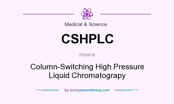 What does CSHPLC mean? It stands for Column-Switching High Pressure Liquid Chromatograpy