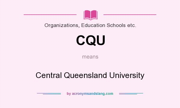 What does CQU mean? It stands for Central Queensland University