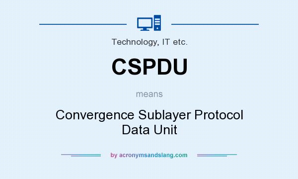 What does CSPDU mean? It stands for Convergence Sublayer Protocol Data Unit