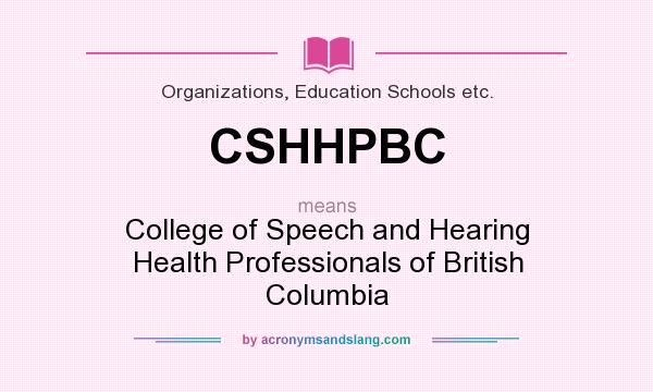 What does CSHHPBC mean? It stands for College of Speech and Hearing Health Professionals of British Columbia