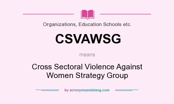 What does CSVAWSG mean? It stands for Cross Sectoral Violence Against Women Strategy Group