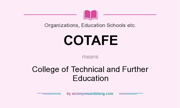 What does COTAFE mean? It stands for College of Technical and Further Education