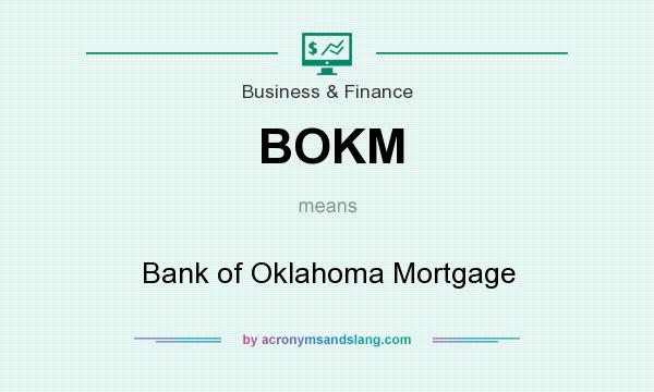 What does BOKM mean? It stands for Bank of Oklahoma Mortgage